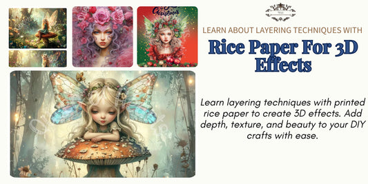 Learn About Layering Techniques With Rice Paper For 3D Effects
