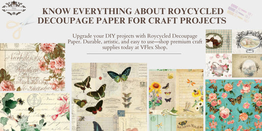 Know Everything About Roycycled Decoupage Paper For Craft Projects